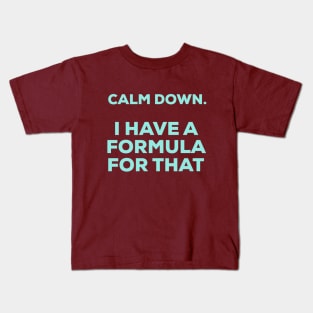 Calm Down, I have a Formula For That, Accounting pun stickers, accountancy gifts maths teacher Kids T-Shirt